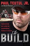 The Build: Designing My Life of Choppers, Family, and Faith