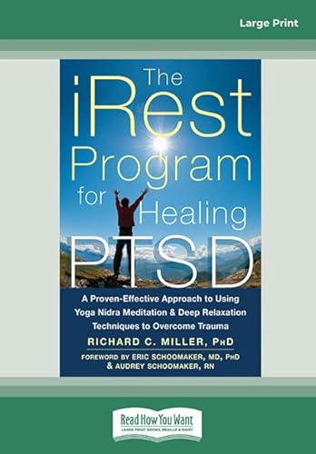 The iRest Program for Healing PTSD: A Proven-Effective Approach to Using Yoga Nidra Meditation and Deep Relaxation Techniques to Overcome Trauma