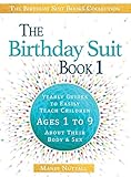 The Birthday Suit Book 1: Yearly Guides to Easily Teach Children Ages 1 to 9 About Their Body and Sex