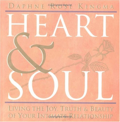 Heart and Soul: Living the Joy, Truth and Beauty of Your Intimate Relationship