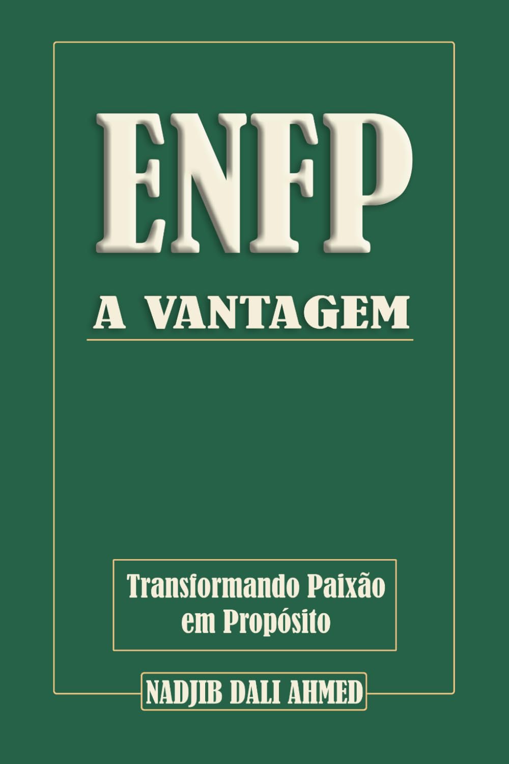 A VANTAGEM ENFP: Transformando Paixão em Propósito (A VANTAGEM MBTI)
