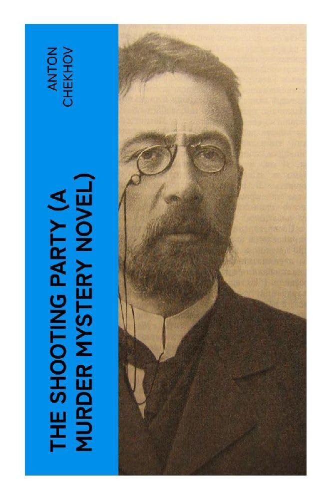 The Shooting Party (A Murder Mystery Novel): A Nineteenth-Century Russian Crime Novel of Jealousy, Murder, and Unreliable Confession