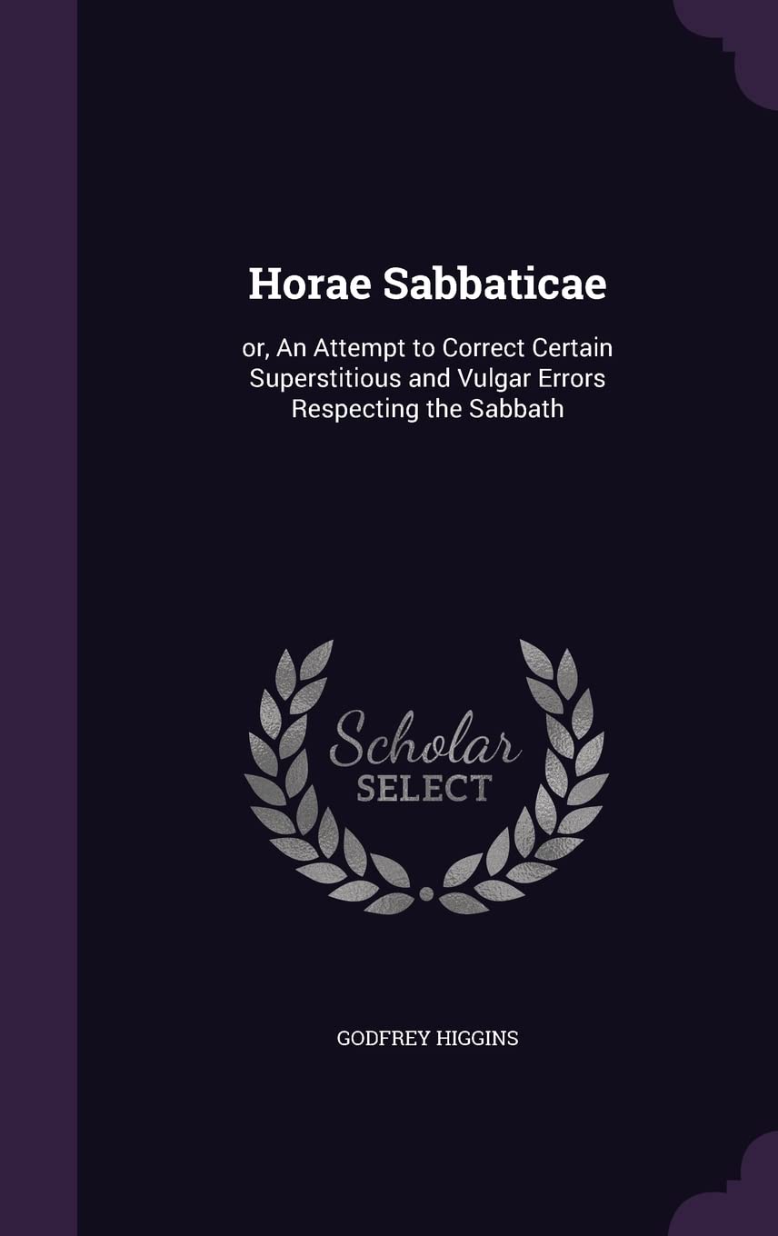 Horae Sabbaticae: or, An Attempt to Correct Certain Superstitious and Vulgar Errors Respecting the Sabbath