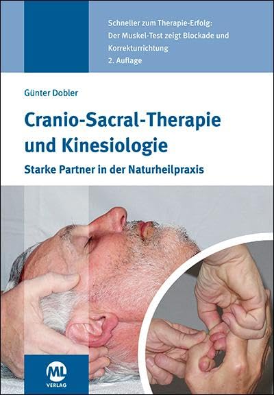 Cranio-Sacral-Therapie und Kinesiologie: Starke Partner in der Naturheilpraxis, von Günter Dobler