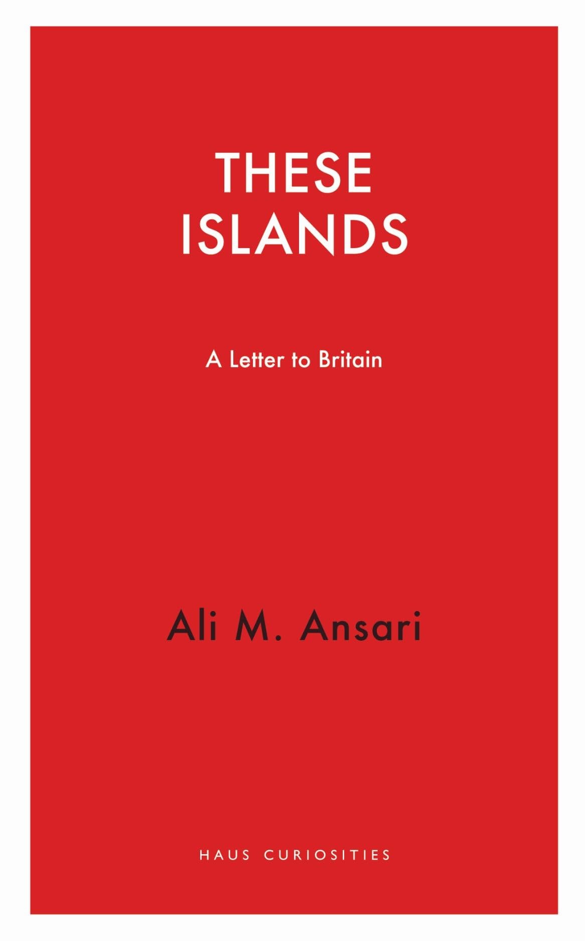 These Islands: A Letter To Britain (Haus Curiosities)