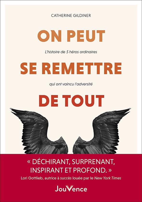 On peut se remettre de tout: L’histoire de 5 héros ordinaires qui ont vaincu l’
