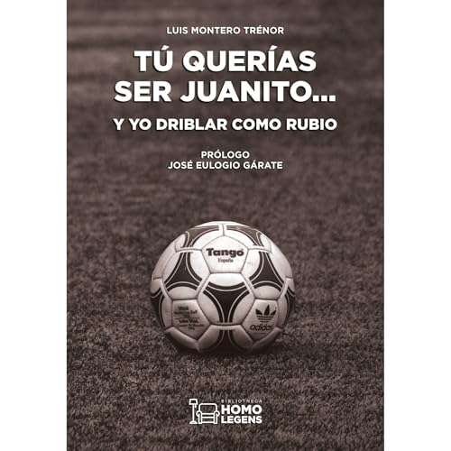 Tú querías ser Juanito... y yo driblar como Rubio Audiolibro Por Luis Montero Trénor arte de portada