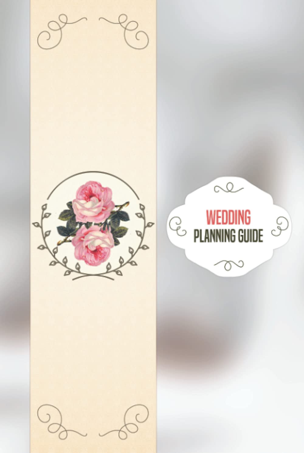 Wedding Planning Guide: Hardcover Wedding Planner and Organizer Workbook, Budgeting, Checklists, Thoughts, Worksheets, and All The Essential Tools for the management of the Perfect Wedding.