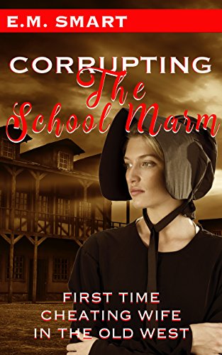 Corrupting The Schoolmarm: First Time Cheating Wife In The Old West cover