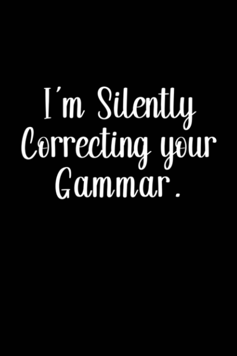 I'm Silently Correcting Your Grammar | english teacher gift| English Teacher notebook| English Major notebook