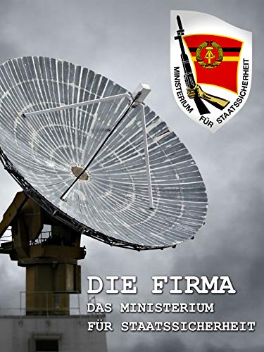 Die Firma: Das Ministerium für Staatssicherheit