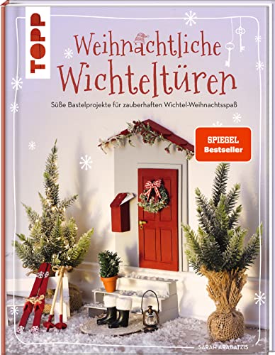 Weihnachtliche Wichteltüren. Süße Bastelprojekte für zauberhaften Wichtel-Weihnachtsspaß. SPIEGEL Bestseller: Mit großer Ideenbibliothek und Vorlagen zum Download