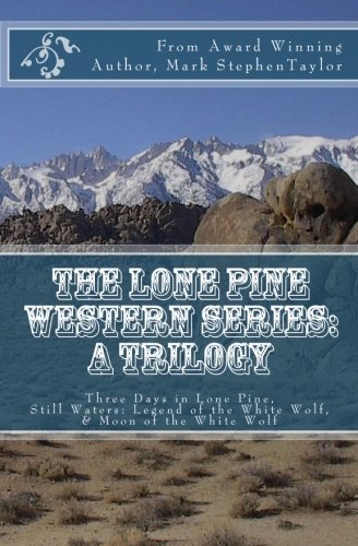 The Lone Pine Western Series: A Trilogy: Three Days in Lone Pine, Still Waters: Legend of the White Wolf, & Moon of the White Wolf