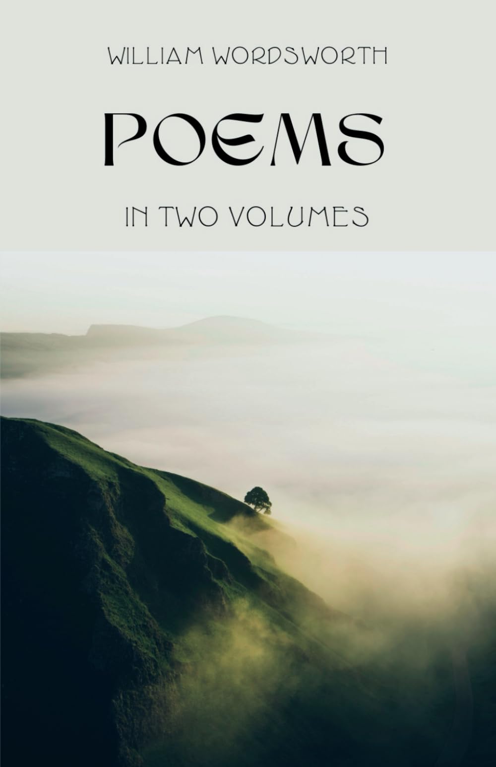 Poems in Two Volumes: Exploring Nature, Emotions and Imagination: A Landmark Collection of Poetry by William Wordsworth