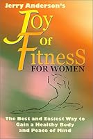 JERRY ANDERSON'S JOY OF FITNESS FOR WOMEN: The Best and Easiest Way to Gain a Healthy Body and Peace of Mind 096770930X Book Cover