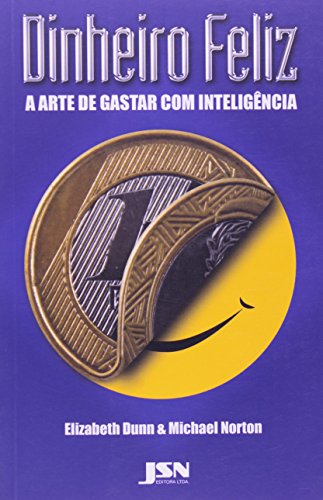 Dinheiro Feliz. A Arte de Gastar com Inteligência