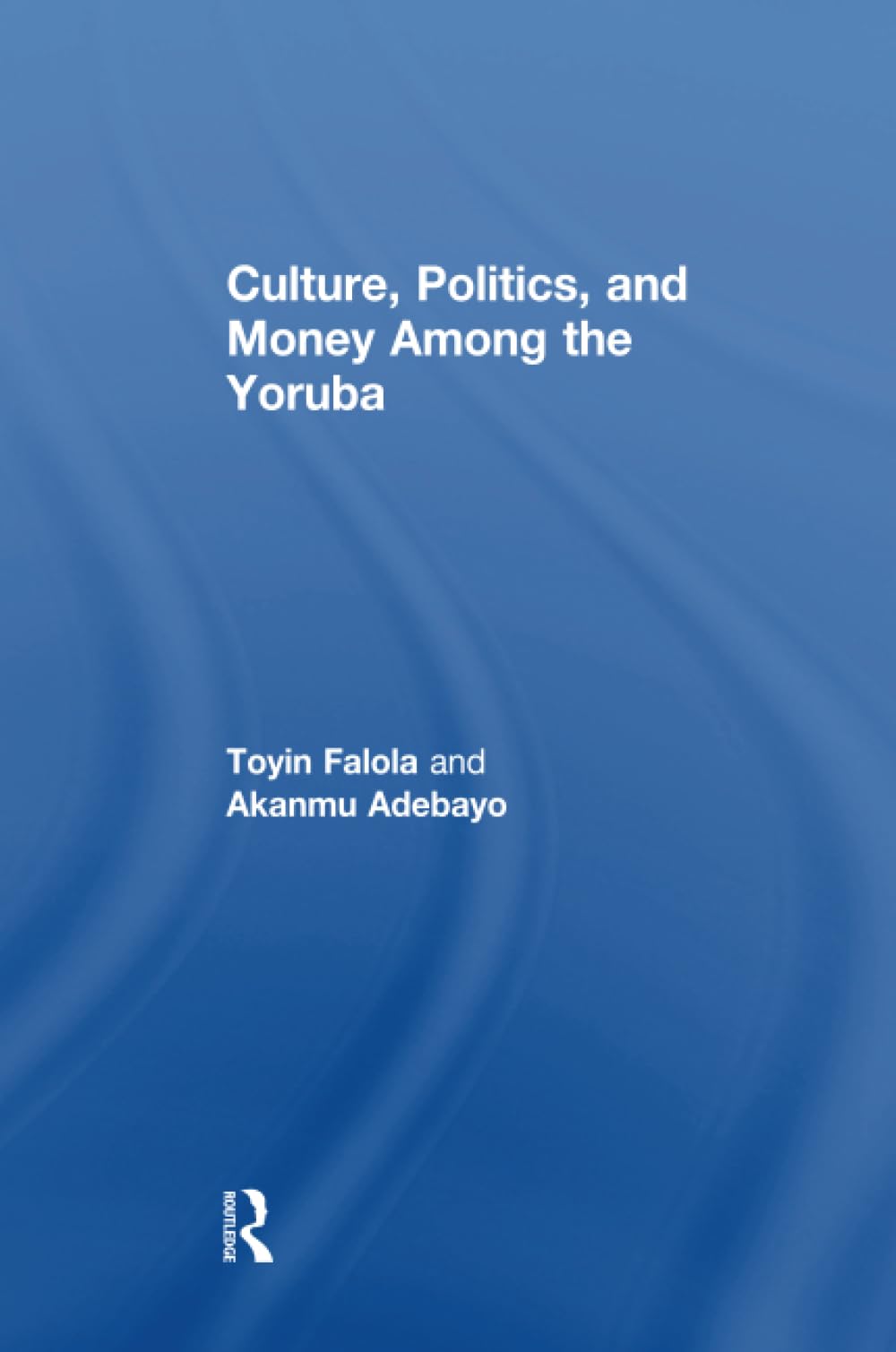 Culture, Politics, and Money Among the Yoruba