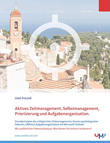 Aktives Zeitmanagement, Selbstmanagement, Priorisierung und Aufgabenorganisation: Grundprinzipien des erfolgreichen Zeitmanagements, Nutzen ... mit Microsoft Outlook. Mit Potenzialanalyse.