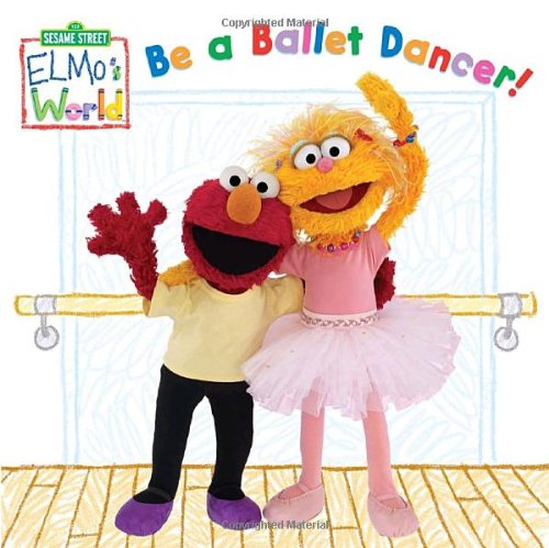 Elmo's World: Be a Ballet Dancer! (Sesame Street) (Sesame Street(R) Elmos World(TM))