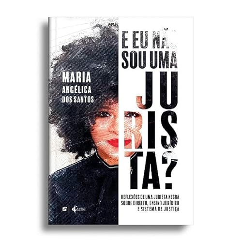 E Eu Não Sou Uma Jurista? - Maria Angélica dos Santos