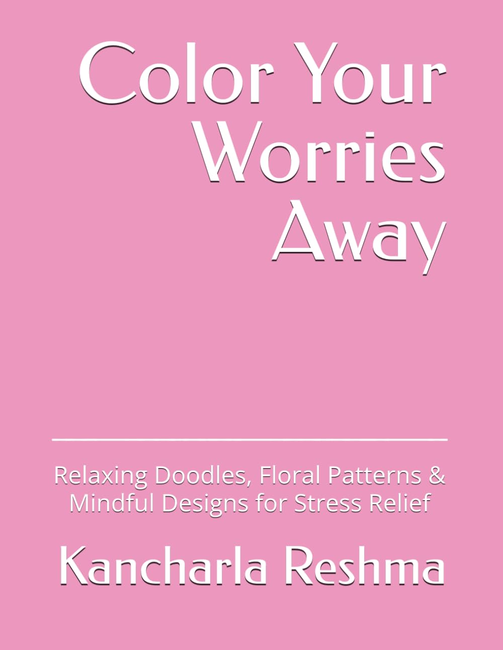 Color Your Worries Away: Relaxing Doodles & Mindful Designs for Stress Relief