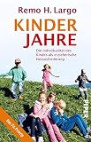 Kinderjahre: Die Individualität des Kindes als erzieherische Herausforderung | Erziehungsratgeber für individuelle kindliche Entwicklung - Remo H. Largo 
