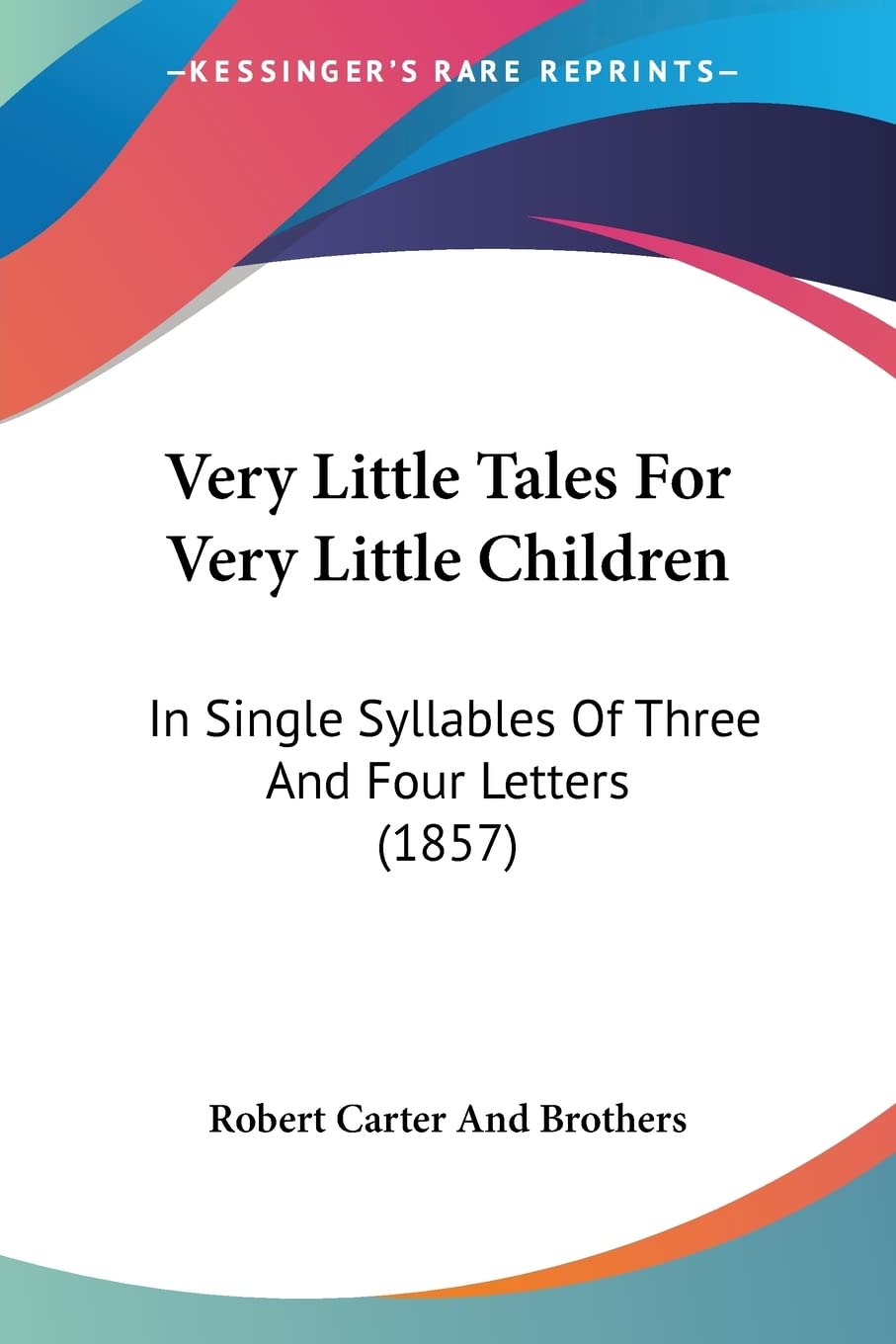 Very Little Tales For Very Little Children: In Single Syllables Of Three And Four Letters (1857)