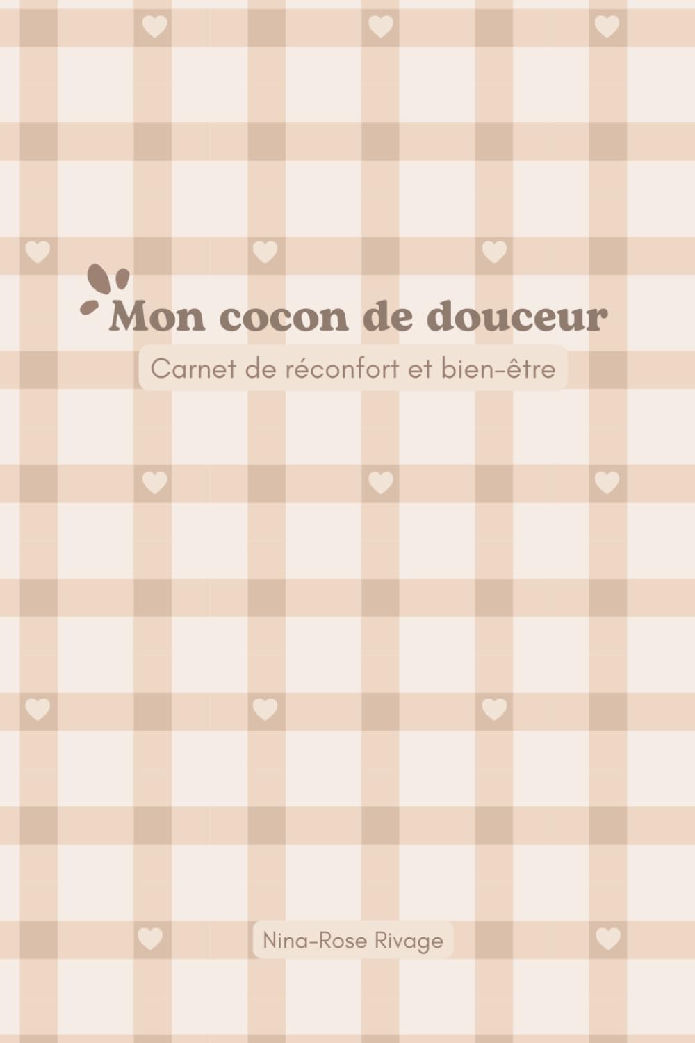 Mon cocon de douceur - Carnet de réconfort | Journal guidé de bien-être: Un espace rien qu'à toi - pour écrire, ressentir et prendre soin de toi