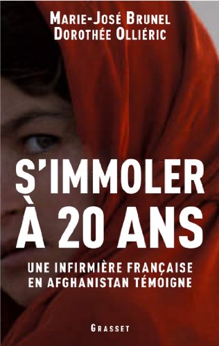Télécharger S'immoler à vingt ans, une infirmière française en Afghanistan témoigne (Documents Français) livre En ligne
