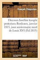 Discours Funa]bre Temple Protestans Bordeaux, 21 Janvier 1815, Jour Anniversaire Mort de Louis XVI 2013455429 Book Cover