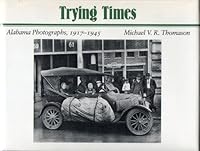 Trying Times: Alabama Photographs, 1917-1945 0817302549 Book Cover