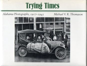 Hardcover Trying Times: Alabama Photographs, 1917-1945 Book