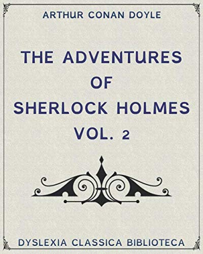 The Adventures of Sherlock Holmes Vol.2 - Dyslexia Friendly (Dyslexia Classica Biblioteca)