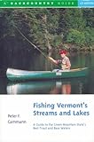 Fishing Vermont's Streams and Lakes: A Guide to the Green Mountain State's Best Trout and Bass Waters (Backcountry Guides)