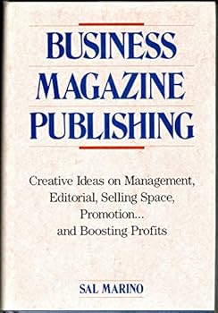 Hardcover Business Magazine Publishing: Creative Ideas on Management, Editorial, Selling Space, Promotion... and Boosting Profits Book