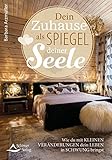 Dein Zuhause als Spiegel deiner Seele: Wie du mit kleinen Veränderungen dein Leben in Schwung bringst - Barbara Arzmüller