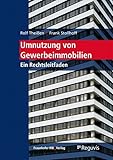 Umnutzung von Gewerbeimmobilien: Ein Rechtsleitfaden.