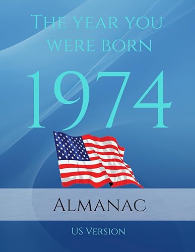 The Year You Were Born 1974 US Almanac: A Book full of interesting facts and trivia on the year you were born covering many topics including US Events, Adverts, Movies, Music and much more.