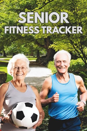 Senior Fitness Tracker: A Gentle Daily Exercise Logbook for Older Adults to Stay Active, Mobile &...