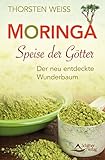 Moringa - Speise der Götter: Der neu entdeckte Wunderbaum
