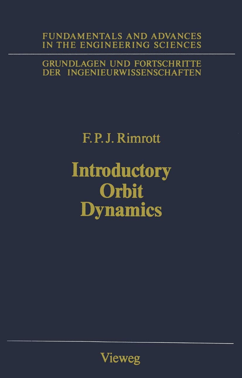 Introductory Orbit Dynamics (Grundlagen und Fortschritte der Ingenieurwissenschaften)