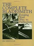The Complete Bladesmith: Forging Your Way To Perfection