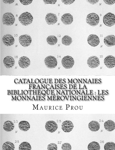 Catalogue des Monnaies Françaises de la Bibliothèque Nationale : les Monnaies Mérovingiennes (French Edition)