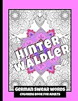 German Swear Words - Coloring Book for Adults: Real German Swearing Words | Patterns With Mandala Sweary Designs | Color your Anger away | Creative Coloring For Relaxation, Fun and Stress Relieve 1085977072 Book Cover