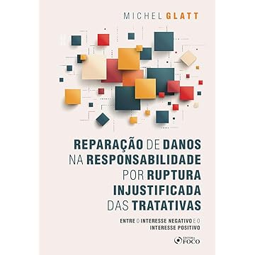 Capa do livro Reparação de Danos na Responsabilidade por Ruptura Injustificada das Tratativas - 1ª Ed - 2024: Entre o Interesse Negativo e o Interesse Positivo