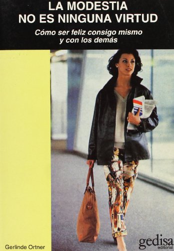 Portada de Modestia no Es Ninguna Virtud Como Ser Feliz Consigo Mismo y