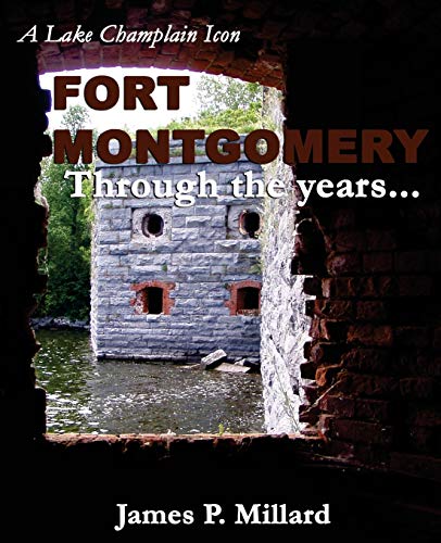Fort Montgomery Through the Years: A Pictorial History of the Great Stone Fort on Lake Champlain