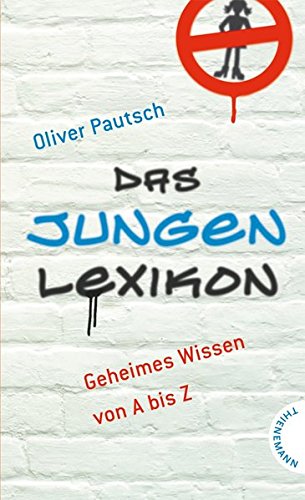 Das Jungenlexikon: Geheimes Wissen von A bis Z (Für Mädchen verboten, Band 17898) Das Jungenlexikon: Geheimes Wissen von A bis Z (Für Mädchen verboten, Band 17898)
