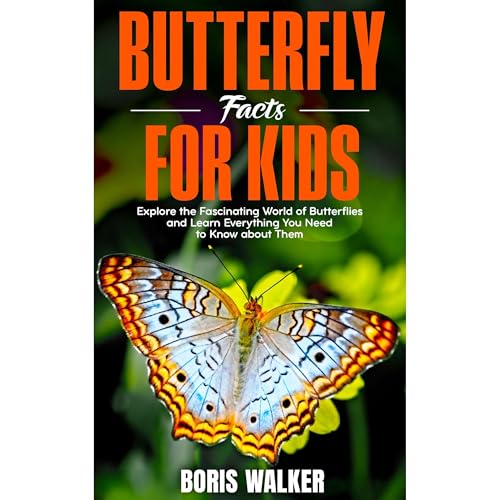 Butterfly Facts for Kids: Explore the Fascinating World of Butterflies and Learn Everything You Need to Know About Them by Boris Walker episode artwork
