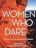 Women Who Dare: North America's Most Inspiring Women Climbers